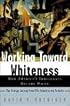 Working Toward Whiteness: How America's Immigrants Become White. The Strange Journey from Ellis Island to the Suburbs