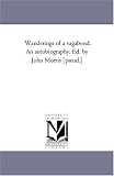 Wanderings of a vagabond. An autobiography. Ed. by John Morris [pseud.]