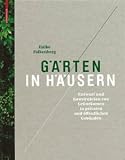 Produkt-Bild: G&auml;rten in H&auml;usern: Entwurf und Konstruktion von Gr&uuml;nr&auml;umen in privaten und &ouml;ffentlichen Geb&auml;uden