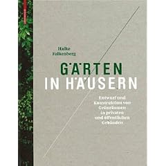 G�rten in H�usern: Entwurf und Konstruktion von Gr�nr�umen in privaten und �ffentlichen Geb�uden