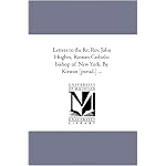 Letters to the Rt. Rev. John Hughes, Roman Catholic bishop of New York. By Kirwan [pseud.] ... book cover