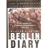Berlin Diary: The Journal of a Foreign Correspondent 1934-1941, an Unparalleled Eyewitness Account of Hitlers Germany