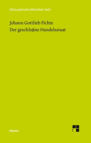 Der geschlossne Handelsstaat: Ein philosophischer Entwurf als Anhang zur Rechtslehre und Probe einer künftig zu liefernden Politik mit einem bisher unbekannten ... Bibliothek 316) (German Edition)