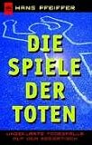Die Spiele der Toten - Ungekl&auml;rte Todesf&auml;lle auf dem Seziertisch. - Hans Pfeiffer