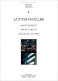 Saintes familles : Amours fous - Saint amour - Anges du chaos