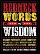 Redneck Words of Wisdom: Real-life Expressions, Advice, Commentary, and Observations from Some of the Smartest People Around . . . Rednecks