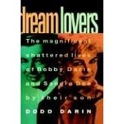 Dream Lovers: The Magnificent Shattered Lives of Bobby Darin and Sandra Dee - by Their Son Dodd Darin