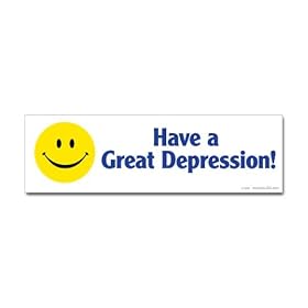 "Have a Great Depression!" Bumper Sticker