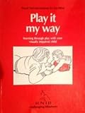 Play it my way : learning through play with your visually impaired child