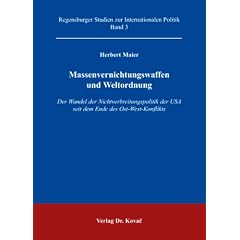 Massenvernichtungswaffen und Weltordnung: Der Wandel der Nichtverbreitungspolitik der USA seit dem Ende des Ost-West-Konflikts