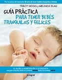 Guia practica para tener bebes tranquilos y felices / The Baby Whisperer Solves All Your Problems: El sueno, la alimentacion y la conducta-- Una guia ... Feeding, And Behavior--Beyo (Spanish Edition)