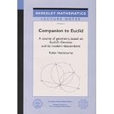 Companion to Euclid: A Course of Geometry, Based on Euclid s Elements and Its Modern Descendants (Berkeley Mathematical Lecture Notes)