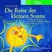 Die Reise der kleinen Sonne. M�rchensammlung zur naturwissenschaftlichen Bildung f�r Kinder von 4 bis 7 - H�rbuch, 2 Audio-CDs: M�rchensammlung zur ... Kinder von 4 bis 7 - H�rbuch, 2 CDs Audio-CD