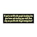 If You're Not OK With People Breaking Into Your House Bumper Sticker