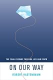 On Our Way: The Final Passage through Life and Death (Life Passages, 3)