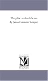 The pilot: a tale of the sea. By James Fenimore Cooper.