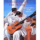 Harlequin on the Moon: Commedia dell'Arte and the Visual Arts: Commedia Dell'Arte and the Visual Arts