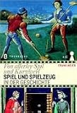 Von allerley spil und kurzweyl: Spiel und Spielzeug in der Geschichte - Frank Meier