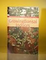 Bonsai Boy's Growing Bonsai Indoors<br>By Brooklyn Botanical Gardens<br>
