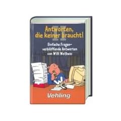 Antworten, die keiner braucht. Einfache Fragen - verbl�ffende Antworten von Willi Wei�was