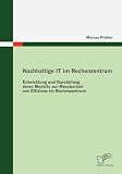 Nachhaltige IT im Rechenzentrum: Entwicklung und Darstellung eines Modells zur Messbarkeit von Effizienz im Rechenzentrum