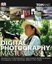 Digital Photography Masterclass: Advanced Photographic and Image-manipulation Techniques for Creating Perfect Pictures