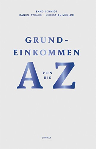 Grundeinkommen von A bis Z: Dafür - Dagegen - Perspektiven (German Edition)