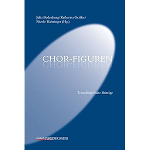 Chor-Figuren: Transdisziplinäre Beiträge (Paradeigmata)