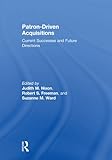 Patron-driven acquisitions : current successes and future directions
