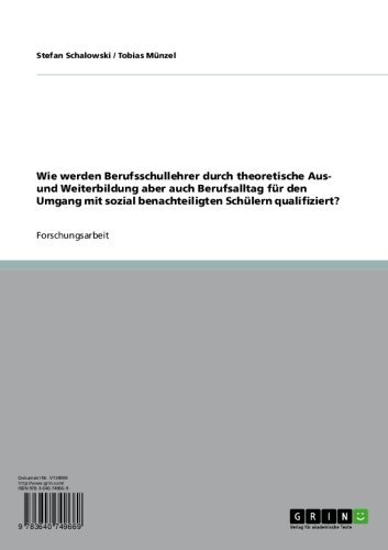Wie werden Berufsschullehrer durch theoretische Aus- und Weiterbildung aber auch Berufsalltag für den Umgang mit sozial benachteiligten Schülern qualifiziert? (German Edition)