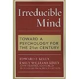 Irreducible Mind: Toward a Psychology for the 21st Century