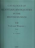 Catalogue of Egyptian antiquities in the British Museum. 7, Tools and weapons. 1, Axes