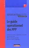 Le guide opérationnel des PPP : Conditions du recours au partenariat public-privé, passation du contrat, risques et matrice des risques, questions fiscales et comptables