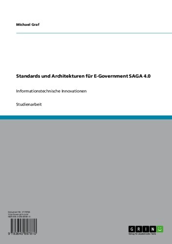 Standards und Architekturen für E-Government SAGA 4.0: Informationstechnische Innovationen (MPA - Master of Public Administration: Studienberichte - Seminararbeiten) (German Edition)