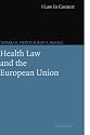 Health Law and the European Union (Law in Context)