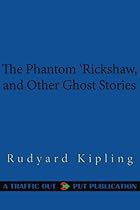 The Phantom 'Rickshaw, and Other Ghost Stories The Phantom 'Rickshaw, and Other Ghost Stories