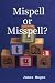 Mispell or Misspell?