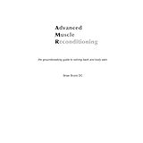 advanced muscle reconditioning the groundbreaking guide to solving back and body pain
