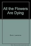 All the flowers are dying