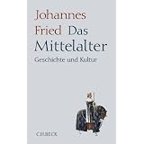 Das Mittelalter: Geschichte und Kulturvon "Johannes Fried"