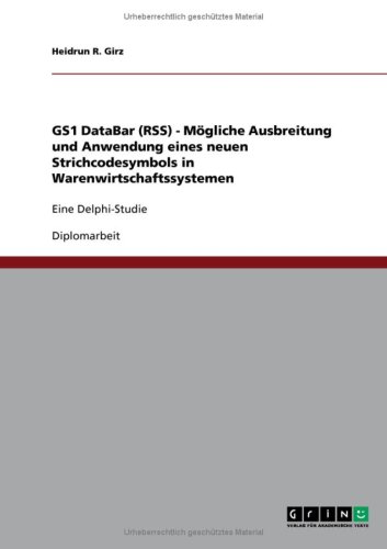 GS1 DataBar (RSS) - M�gliche Ausbreitung und Anwendung eines neuen Strichcodesymbols in Warenwirtschaftssystemen: Eine Delphi-Studie