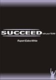 Succeed with your team : build your staff into a high performing team in 4 hours