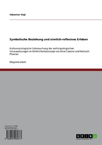 Symbolische Beziehung und sinnlich-reflexives Erleben: Kultursoziologische Untersuchung der anthropologischen Voraussetzungen im Wirklichkeitskonzept von ... und Helmuth Plessner (German Edition)