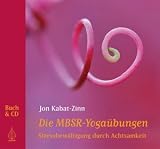Die MBSR-Yoga&uuml;bungen: Stressbew&auml;ltigung durch Achtsamkeit - Jon Kabat-Zinn