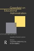 Greenfield on Educational Administration: Towards a Humane Craft
