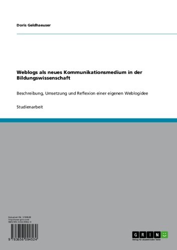 Weblogs als neues Kommunikationsmedium in der Bildungswissenschaft: Beschreibung, Umsetzung und Reflexion einer eigenen Weblogidee (German Edition)