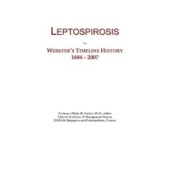 Leptospirosis: Webster's Timeline History, 1886 - 2007 by Icon Group International