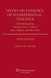 Myers on Evidence of Interpersonal Violence: Child Maltreatment, Intimate Partner Violence, Rape, Stalking, and Elder Abuses, Fifth Edition