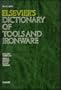 Elsevier's Dictionary of Tools and Ironware: In English/American, French, Spanish, Italian, Dutch and German