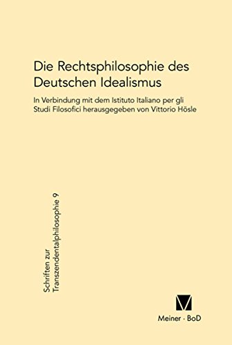 Die Rechtsphilosophie des deutschen Idealismus (Schriften zur Transzendentalphilosophie 9) (German Edition)